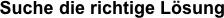 Suche die richtige Lösung